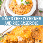 Top: A white bowl filled with cheesy chicken and rice casserole, topped with sour cream and herbs. Bottom: A baking dish with the same casserole, golden and cheesy. Text reads, Baked Cheesy Chicken and Rice Casserole.