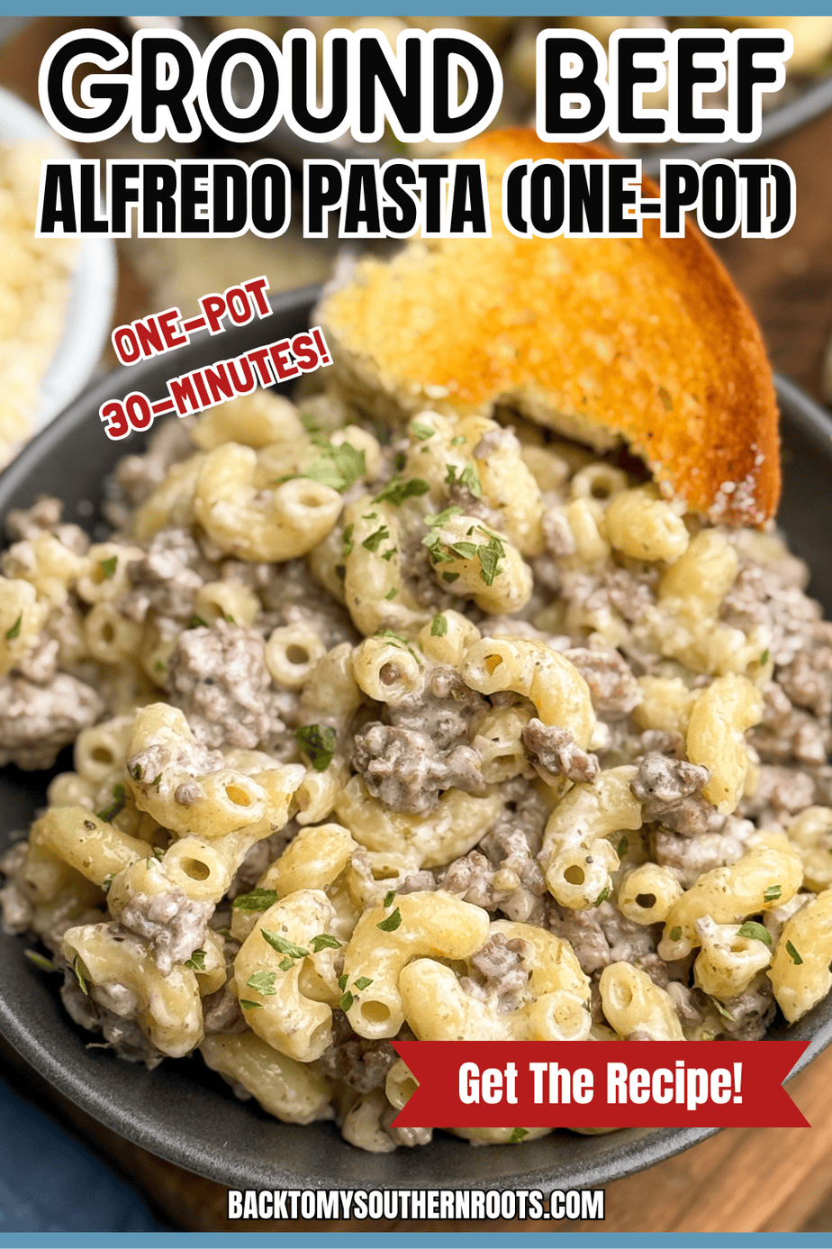 A bowl of creamy Ground Beef Alfredo Pasta (One Pan), topped with chopped herbs and served with toasted bread. Text highlights it as a one-pot, 30-minute recipe, with a button to get the recipe.